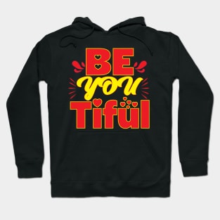 Be You Tiful - Be Beautiful - Twisted - Funny Hoodie